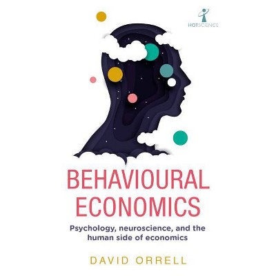 Behavioural Economics - by  David Orrell (Paperback)