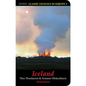 Iceland - (Classic Geology in Europe) 3rd Edition by  Thor Thordarson & Ármann Höskuldsson (Paperback) - 1 of 1