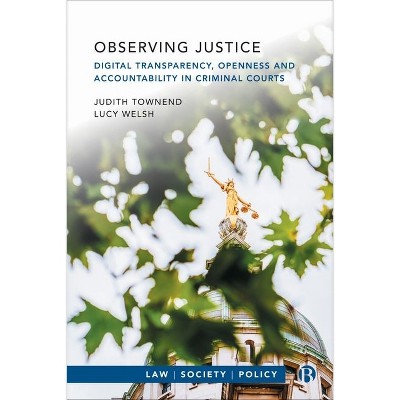 Observing Justice - (Law, Society, Policy) Abridged by  Judith Townend & Lucy Welsh (Hardcover)
