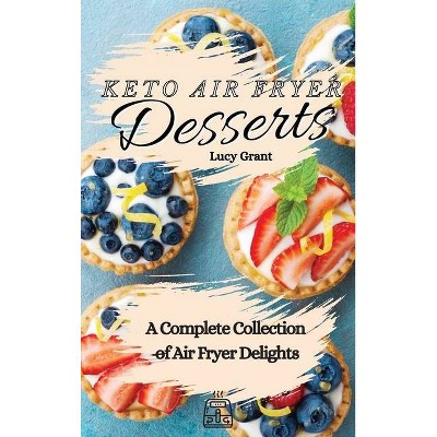 Keto Air Fryer Desserts - by  Lucy Grant (Hardcover)