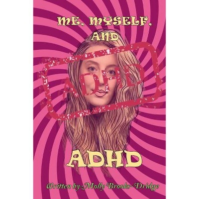 Me Myself And ADHD - by  Molly Brooks-Dridge (Paperback)