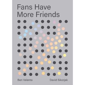 Fans Have More Friends - by  Ben Valenta & David Sikorjak (Paperback)