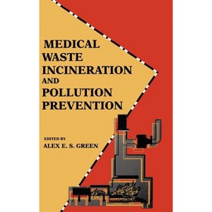 Medical Waste Incineration and Pollution Prevention - by  Alex E S Green (Hardcover) - 1 of 1