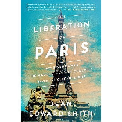 The Liberation of Paris - by  Jean Edward Smith (Paperback)