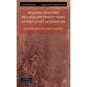 Holding-Together Regionalism - (Euro-Asian Studies) by  Alexander Libman & E Vinokurov (Hardcover) - 1 of 1