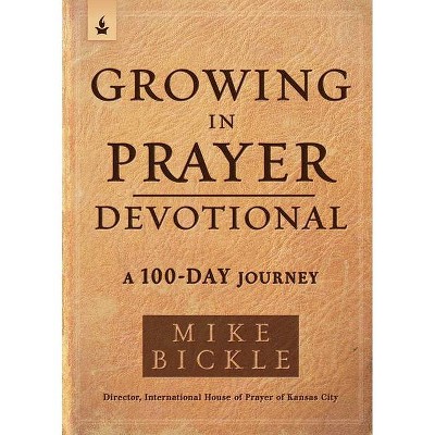 Growing in Prayer Devotional - by  Mike Bickle (Paperback)