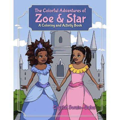 The Colorful Adventures of Zoe & Star - by  Crystal Swain-Bates (Paperback)