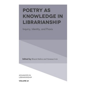 Poetry as Knowledge in Librarianship - (Advances in Librarianship) by  Bharat Mehra & Vanessa Irvin (Hardcover) - 1 of 1