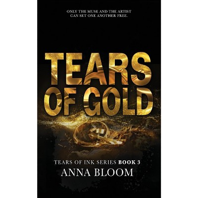 Tears of Gold - (Tears of Ink) 2nd Edition by  Anna Bloom (Paperback)