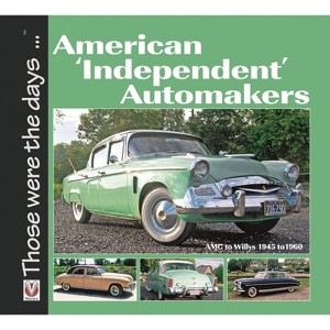 American 'Independent' Automakers - AMC to Willys 1945 to 1960 - (Those Were the Days) by  Norm Mort (Paperback) - 1 of 1