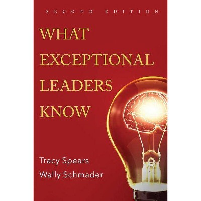 What Exceptional Leaders Know - by  Tracy Spears & Wally Schmader (Paperback)