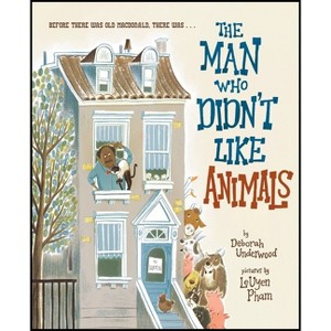 The Man Who Didn't Like Animals - by  Deborah Underwood (Hardcover) - 1 of 1