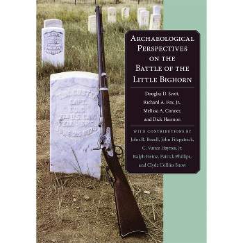 Archaeological Perspectives on the Battle of the Little Big Horn - by  Douglas D Scott & Richard Fox & Melissa A Conner (Paperback)