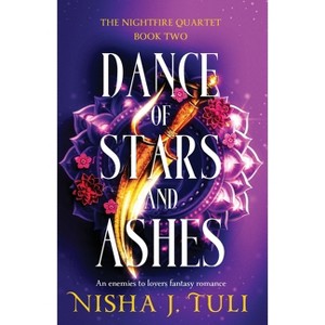 Dance of Stars and Ashes - (The Nightfire Quartet) by  Nisha J Tuli (Paperback) - 1 of 1