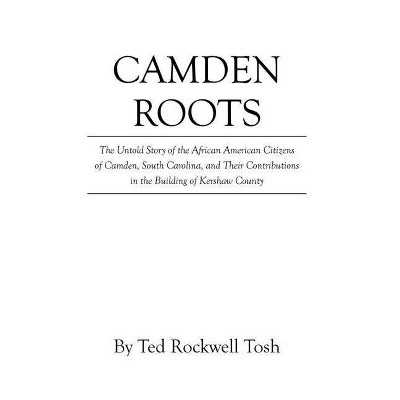 Camden Roots - by  Ted Rockwell Tosh (Hardcover)