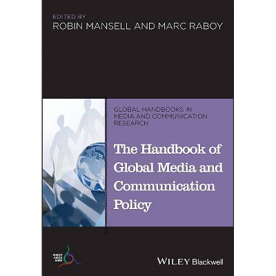 Handbook of Global Media Polic - (Global Handbooks in Media and Communication Research) by  Robin Mansell & Marc Raboy (Paperback)