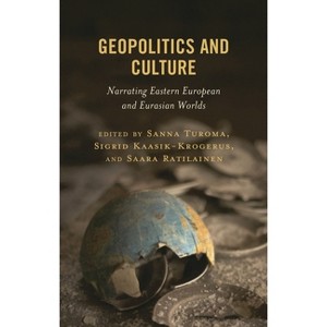 Geopolitics and Culture - by  Sanna Turoma & Sigrid Kaasik-Krogerus & Saara Ratilainen (Hardcover) - 1 of 1