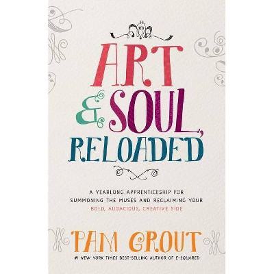 Art & Soul, Reloaded - by  Pam Grout (Paperback)