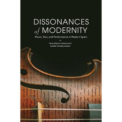 Dissonances of Modernity - (North Carolina Studies in the Romance Languages and Literatu) by  Irene Gómez-Castellano & Aurélie Vialette (Paperback)