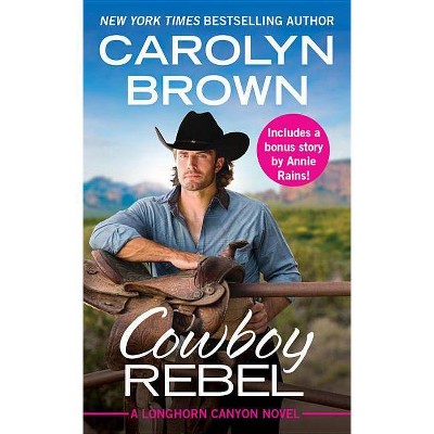 Cowboy Rebel -  (Longhorn Canyon) by Carolyn Brown (Paperback)