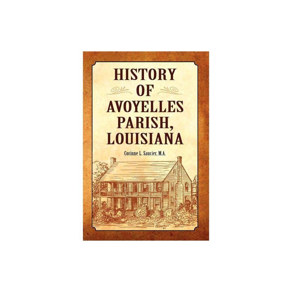 History of Avoyelles Parish, Louisiana - (Parish Histories) by Corinne L Saucier (Paperback)