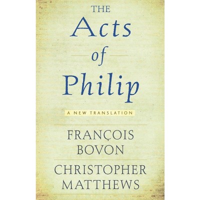 Acts of Philip - by  François Bovon & Christopher R Matthews (Paperback)