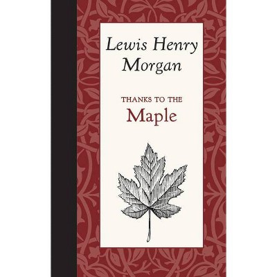 Thanks to the Maple - (American Roots) by  Lewis Morgan (Hardcover)