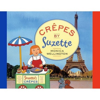 Crêpes by Suzette - by  Monica Wellington (Paperback)