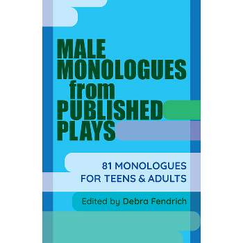Male Monologues from Published Plays - by Deborah Fendrich
