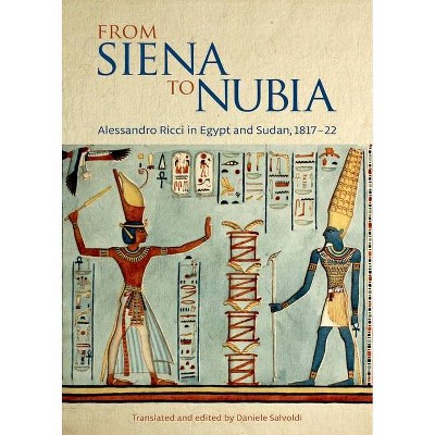 From Siena to Nubia - by  Daniele Salvoldi (Hardcover)