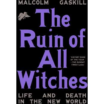 The Ruin of All Witches - by Malcolm Gaskill