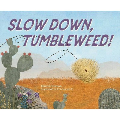 Slow Down, Tumbleweed! - by  Haven Iverson (Hardcover)