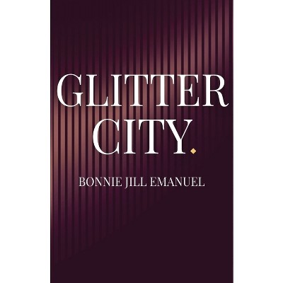 Glitter City - by  Bonnie Jill Emanuel (Paperback)