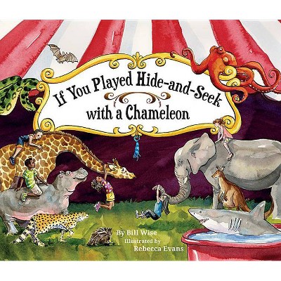 If You Played Hide-And-Seek with a Chameleon - by  Bill Wise (Hardcover)