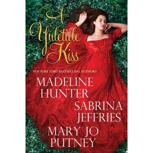 A Yuletide Kiss - by Madeline Hunter & Sabrina Jeffries & Mary Jo Putney (Paperback) - 1 of 1