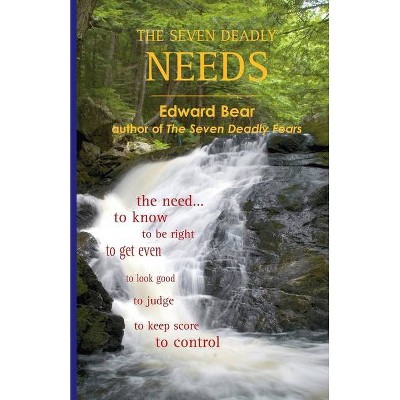 The Seven Deadly Needs - by  Edward Bear (Paperback)