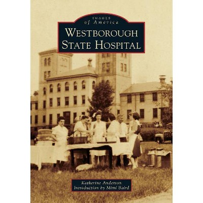 Westborough State Hospital - (Images of America) by  Katherine Anderson (Paperback)