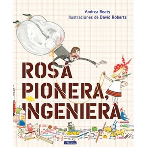 Rosa Pionera, Ingeniera - (Los Preguntones / The Questioneers) by  Andrea Beaty (Hardcover) - 1 of 1