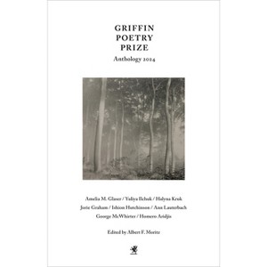 Griffin Poetry Prize Anthology 2024 - by  Albert F Moritz (Paperback) - 1 of 1