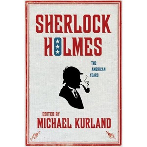 Sherlock Holmes: The American Years - by  Michael Kurland (Hardcover) - 1 of 1
