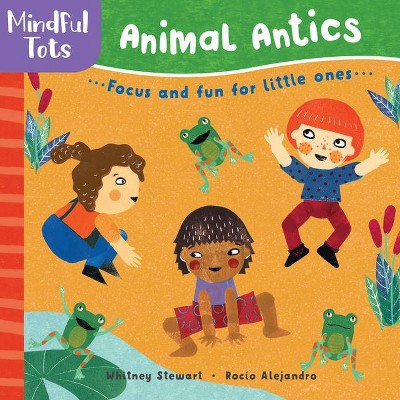 Mindful Tots: Animal Antics - by  Whitney Stewart (Board Book)