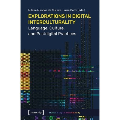 Explorations in Digital Interculturality - (Studies in Digital Interculturality) by  Milene Oliveira & Luisa Conti (Paperback)