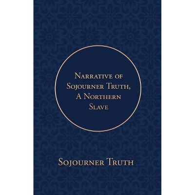 Narrative of Sojourner Truth, A Northern Slave - (Paperback)