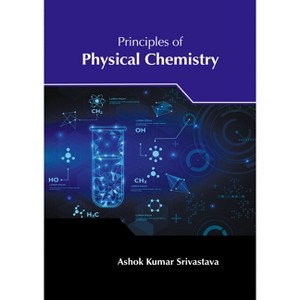 Principles of Physical Chemistry - by  Ashok Kumar Srivastava (Hardcover) - 1 of 1