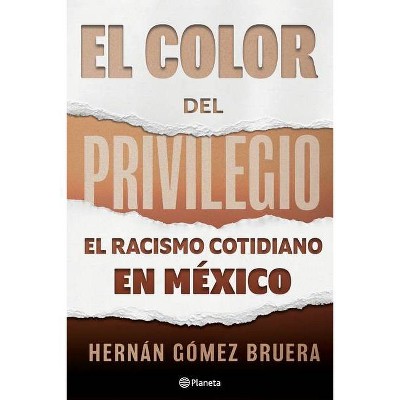 El Color del Privilegio - by  Hernán Gómez (Paperback)