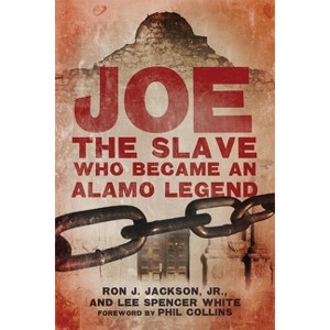 Joe, the Slave Who Became an Alamo Legend - by Ron J Jackson & Lee Spencer White - 1 of 1