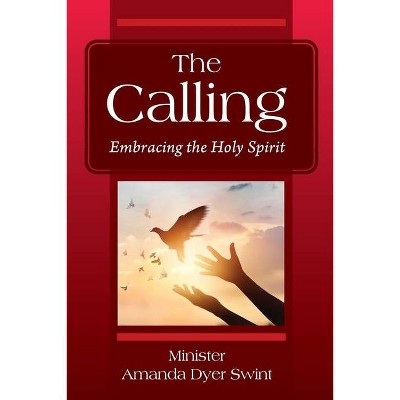 The Calling - by  Minister Amanda Dyer Swint (Paperback)