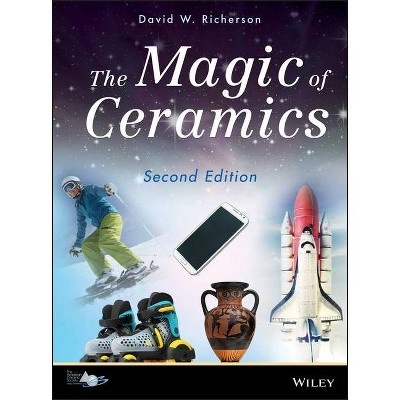 Magic of Ceramics 2E - 2nd Edition by  David W Richerson (Hardcover)