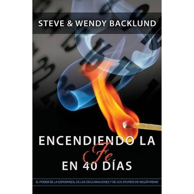 Igniting Faith in 40 Days (Spanish) - by  Wendy Backlund & Steve Backlund (Paperback)