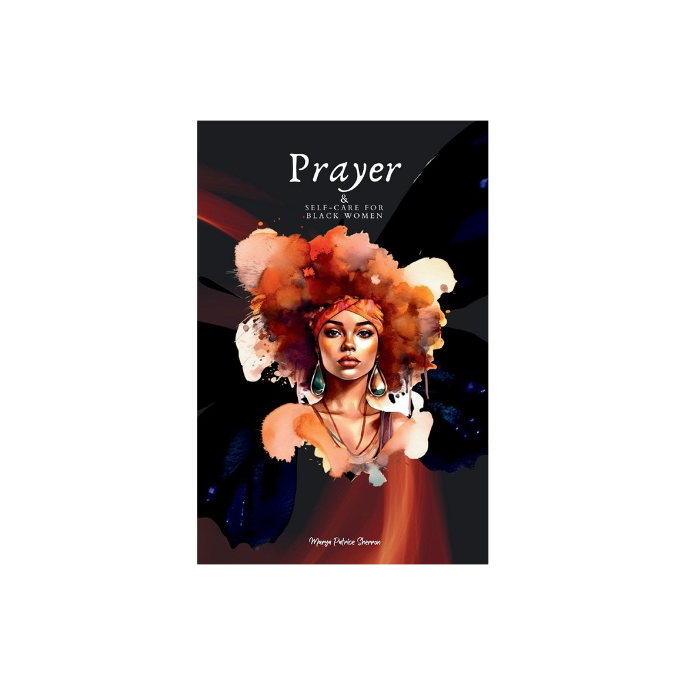 Prayer & Self-Care for Black Women - by Marya P Sherron (Paperback)